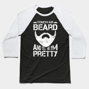 Touch My Beard And Tell Me I'm Pretty Shirt Funny Bearded Baseball T-Shirt